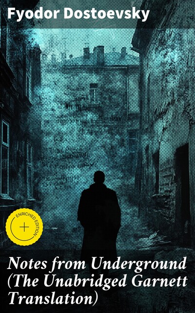 Notes from Underground (The Unabridged Garnett Translation), Fyodor Dostoevsky