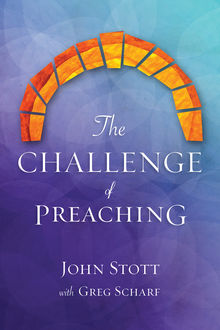 The Challenge of Preaching, John R.W. Stott