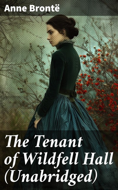 The Tenant of Wildfell Hall (Unabridged), Anne Brontë