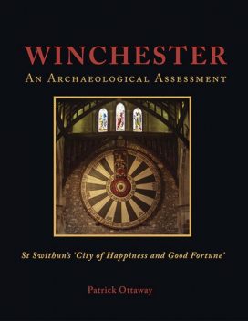 Winchester: Swithun’s ‘City of Happiness and Good Fortune’, Patrick Ottaway
