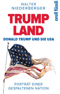 TRUMP LAND – Donald Trump und die USA, Walter Niederberger