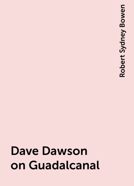 Dave Dawson on Guadalcanal, Robert Sydney Bowen