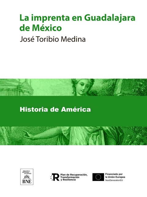 La imprenta en Guadalajara de México (1793–1821) notas bibliograficas, José Medina