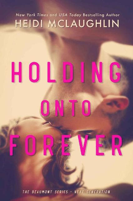 Holding Onto Forever (The Beaumont Series: Next Generation Book 1), Heidi McLaughlin