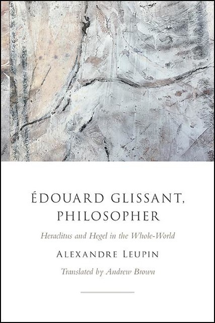Édouard Glissant, Philosopher, Alexandre Leupin