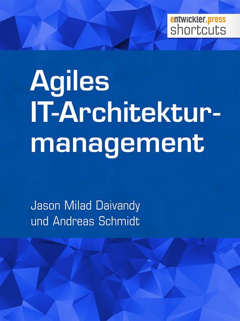 Agiles IT-Architekturmanagement, Andreas Schmidt, Jason Milad Daivandy