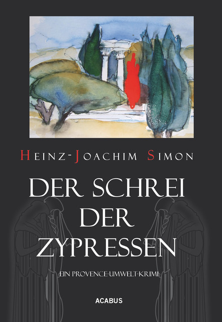 Der Schrei der Zypressen. Ein Provence-Umwelt-Krimi, Heinz-Joachim Simon