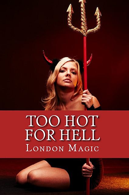 Too Hot For Hell, London Magic
