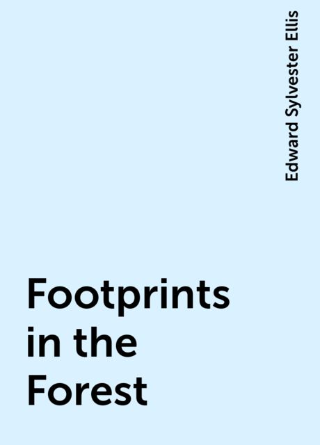 Footprints in the Forest, Edward Sylvester Ellis
