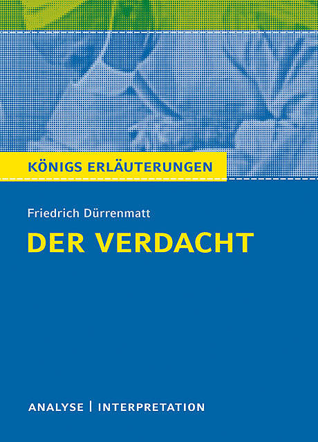 Der Verdacht von Friedrich Dürrenmatt. Königs Erläuterungen, Friedrich Dürrenmatt, Bernd Matzkowski