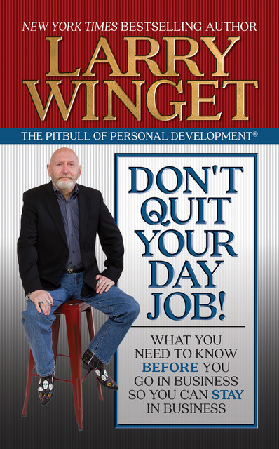 Don't Quit Your Day Job, Larry Winget
