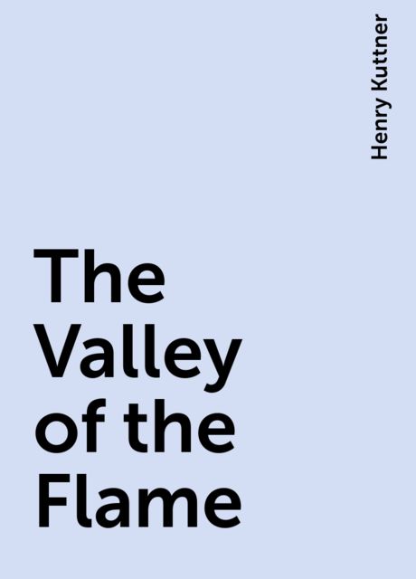 The Valley of the Flame, Henry Kuttner