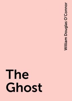 The Ghost, William Douglas O'Connor