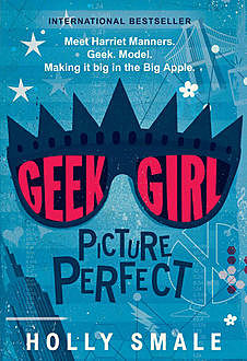 Geek Girl: Picture Perfect, Holly Smale