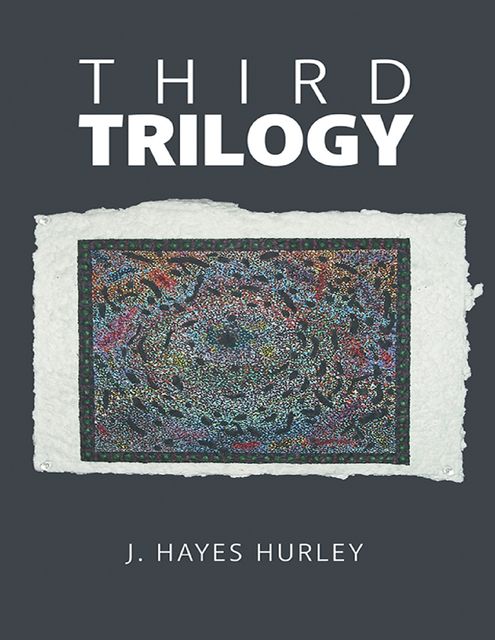 Third Trilogy, J.Hayes Hurley