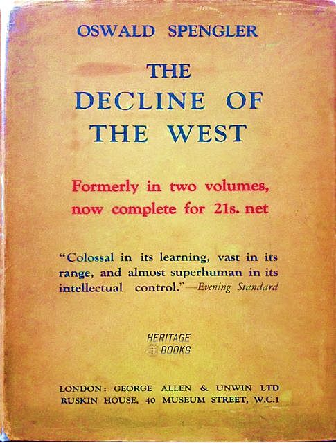The Decline of the West: The Complete Edition, Oswald Arnold Gottfried Spengler
