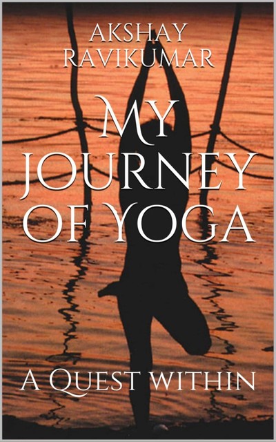 My Journey of Yoga, Akshay Ravikumar