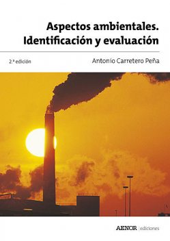 Aspectos ambientales. Identificación y evaluación, Antonio Carretero Peña
