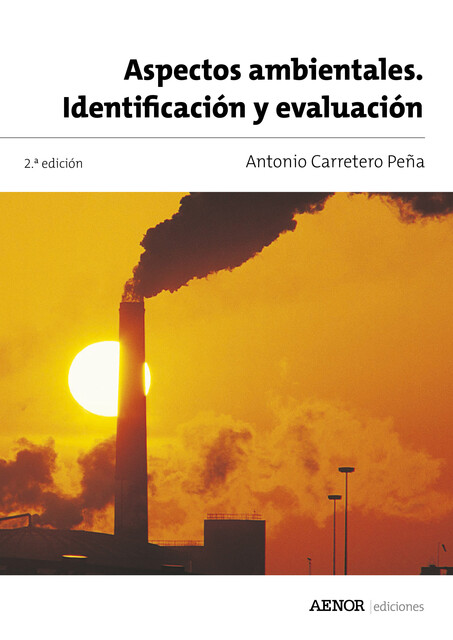 Aspectos ambientales. Identificación y evaluación, Antonio Carretero Peña