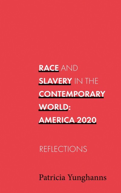 Race and Slavery In the Contemporary World, Patricia Yunghanns