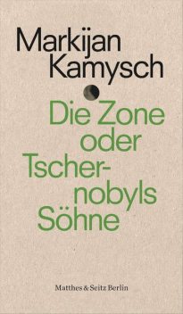 Die Zone oder Tschernobyls Söhne, Markijan Kamysch