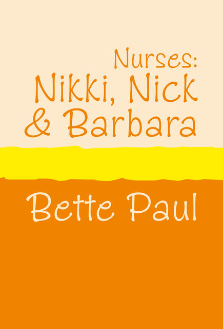 Nurses: Nikki, Barbara and Nick, Bette Paul