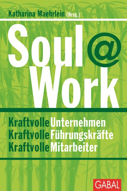 Soul@Work, Anselm Grün, Christiane Nill-Theobald, Katharina Maehrlein, Sylvia Löhken, Walter Kohl, Tanja Köhler, Heidi Lensing, Manuela Jacob-Niedballa, Matthias Herzberg, Michael Blochberger, Stefan Lang, Stefan Lapenat, Susanne Alff-Petersen, Ulrich, Verena Neuse