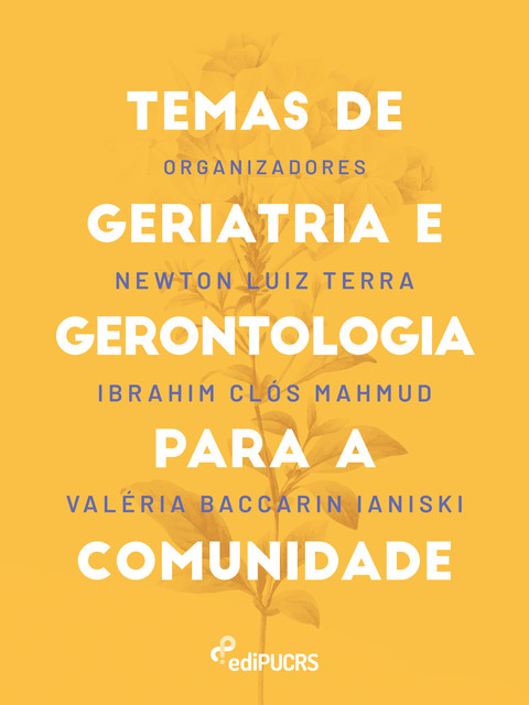 Temas de geriatria e gerontologia para a comunidade, Newton Luiz Terra, Ibrahim Clós Mahmud, Valéria Baccarin Ianiski