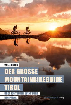 Der große Mountainbikeguide Tirol, Willi Hofer