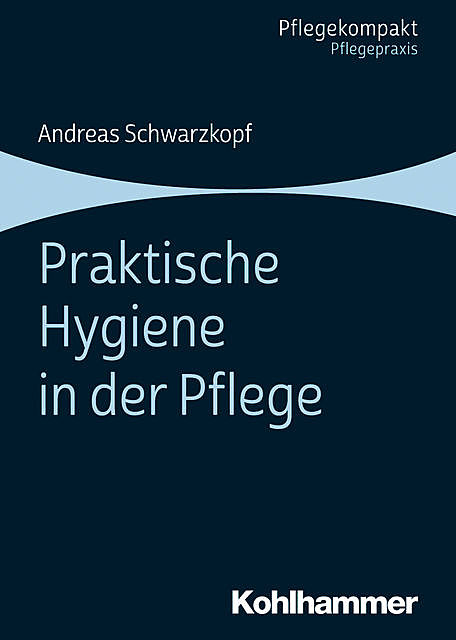 Praktische Hygiene in der Pflege, Andreas Schwarzkopf