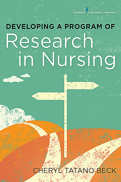 Developing a Program of Research in Nursing, DNSc, FAAN, CNM, Cheryl Tatano Beck