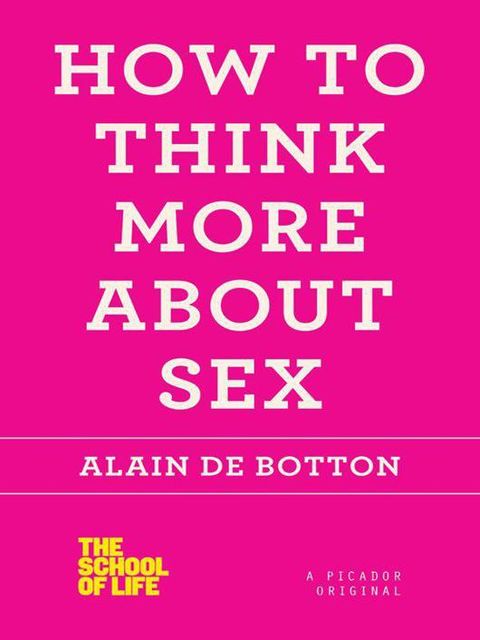 How to Think More About Sex (The School of Life), Alain de Botton