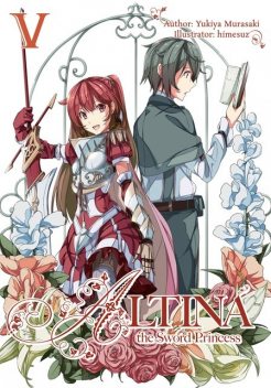 Altina the Sword Princess: Volume 5, Yukiya Murasaki