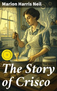 The Story of Crisco, Marion Harris Neil