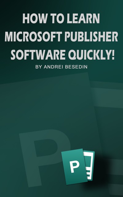 How To Learn Microsoft Publisher Software Quickly, Andrei Besedin