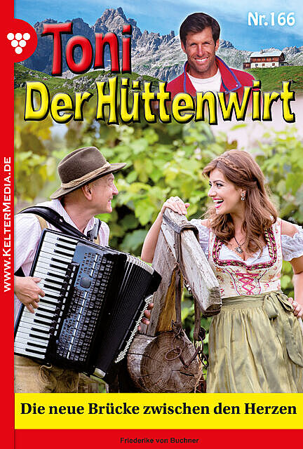 Toni der Hüttenwirt 166 – Heimatroman, Friederike von Buchner