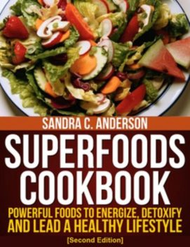 Superfoods Cookbook , Sandra C.Anderson