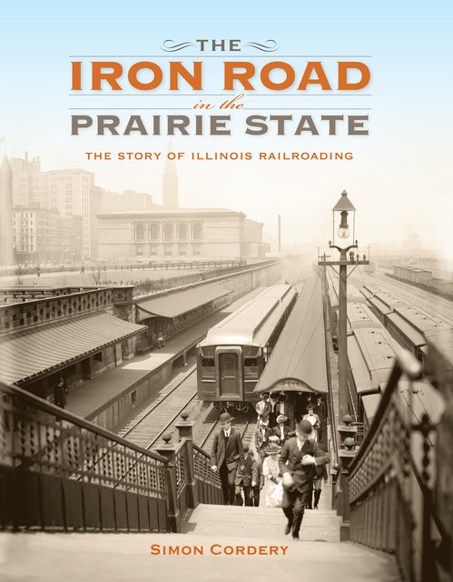 The Iron Road in the Prairie State, Simon Cordery