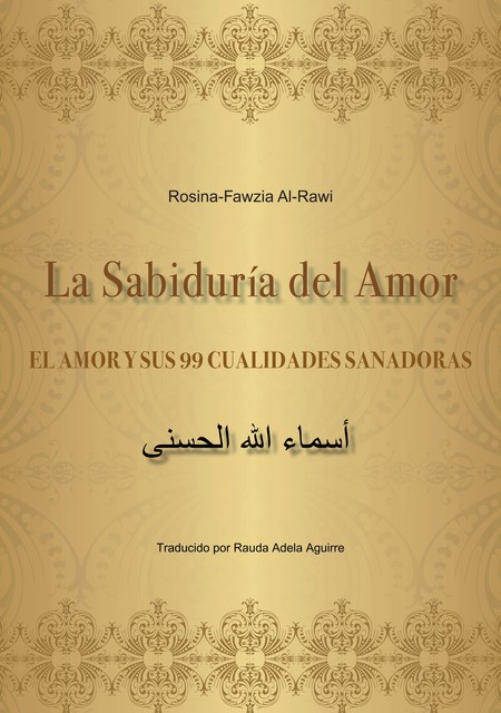 La Sabiduría del Amor – EL AMOR Y SUS 99 CUALIDADES SANADORAS, Rosina-Fawzia Al-Rawi