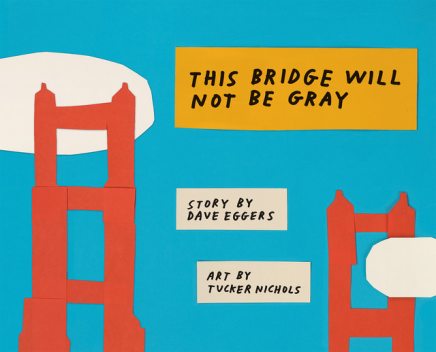 This Bridge Will Not Be Gray, Dave Eggers