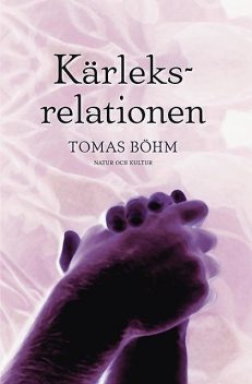 Kärleksrelationen : en bok om parförhållanden, Tomas Böhm