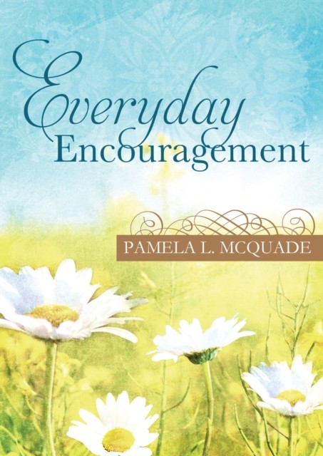 Everyday Encouragement, Pamela L. McQuade