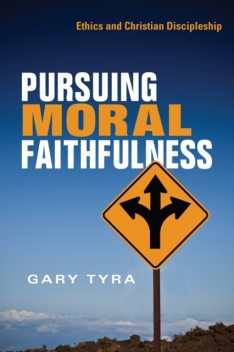 Pursuing Moral Faithfulness, Gary Tyra
