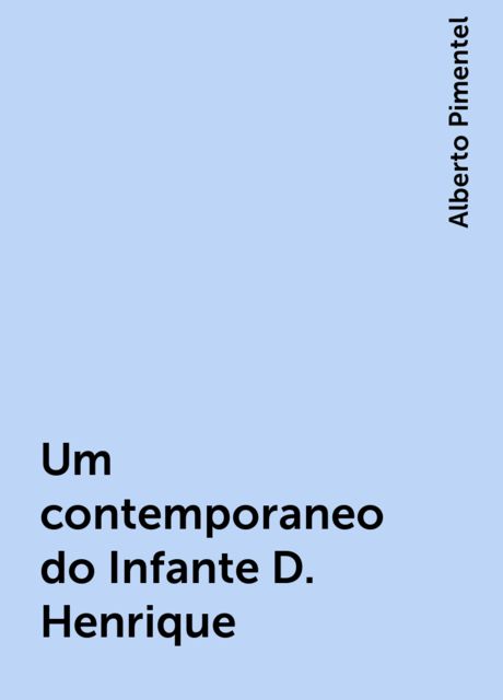 Um contemporaneo do Infante D. Henrique, Alberto Pimentel