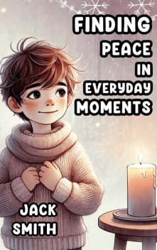 Finding Peace in Everyday Moments, Jack Smith