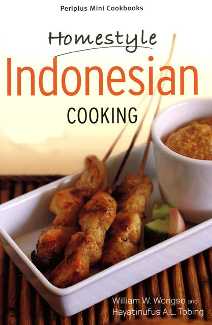 Homestyle Indonesian Cooking, Hayatinufus A.L. Tobing, William W. Wongso