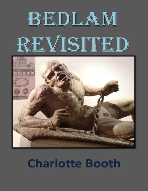 Bedlam Revisited, Charlotte Booth