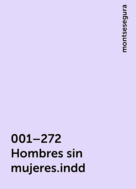 001–272 Hombres sin mujeres.indd, montsesegura