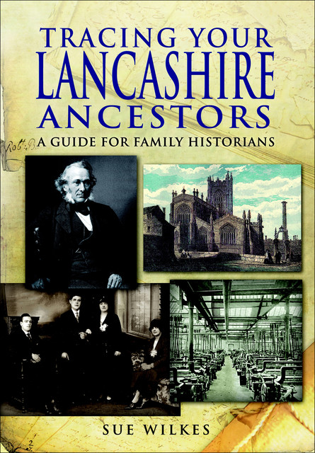 Tracing Your Lancashire Ancestors, Sue Wilkes