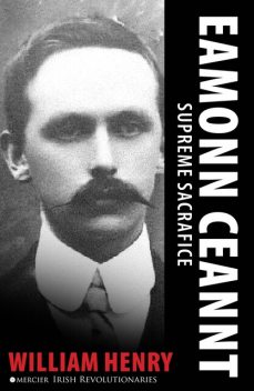 Éamonn Ceannt: Signatory of the 1916 Proclamation, William Henry